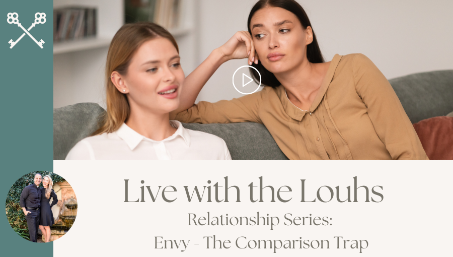 Live with the Louhs - Relationship Series Envy The Comparison Trap