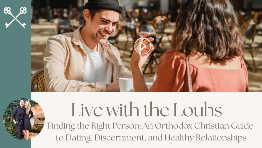 Live with the Louhs - Finding the Right Person: An Orthodox Christian Guide to Dating, Discernment, and Healthy Relationships