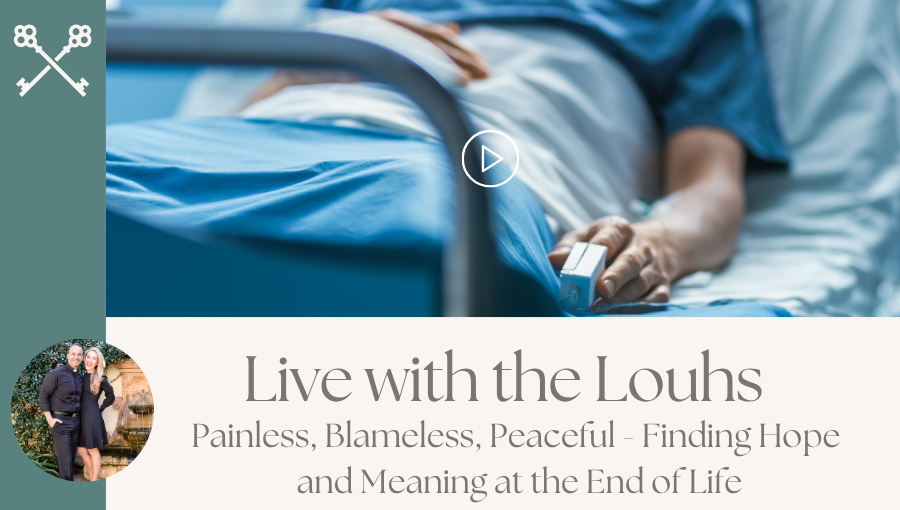Live with the Louhs - Painless, Blameless, Peaceful - Finding Hope and Meaning at the End of Life