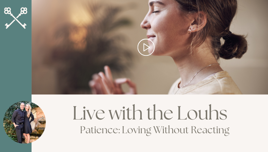 Live with the Louhs - Patience Loving Without Reacting