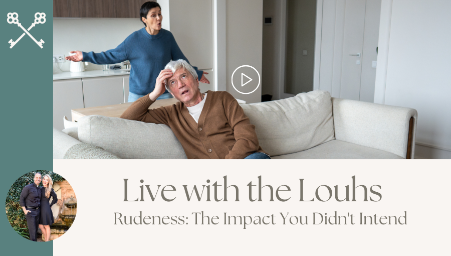 Live with the Louhs - Rudeness The Impact You Didn't Intend