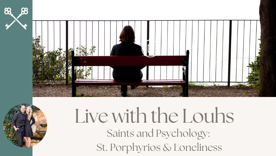 Live with the Louhs - Saints and Psychology: St. Porphyrios & Loneliness
