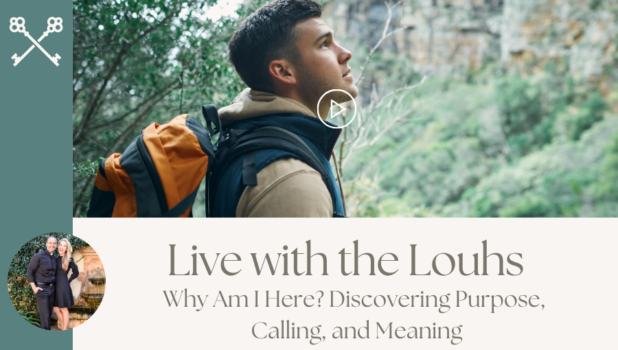 Live with the Louhs - Why Am I Here? Discovering Purpose, Calling, and Meaning