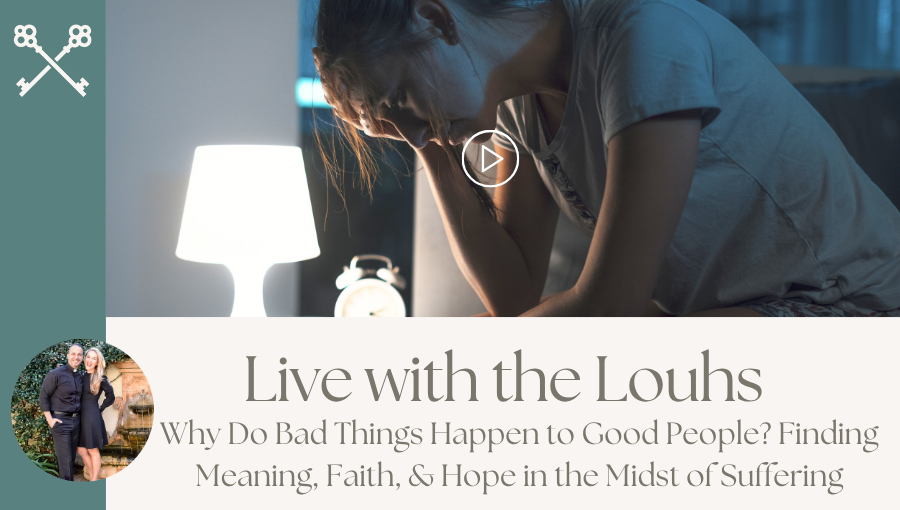 Live with the Louhs - Why Do Bad Things Happen to Good People? Finding Meaning, Faith, & Hope in the Midst of Suffering
